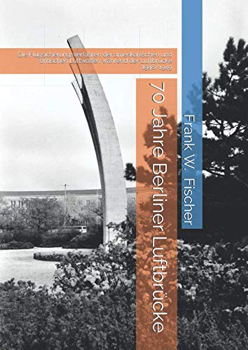 70 Jahre Berliner Luftbrücke (12. Mai 2019): Die Flugsicherungsverfahren der amerikanischen und britischen Luftwaffen während der Luftbrücke 1948/1949