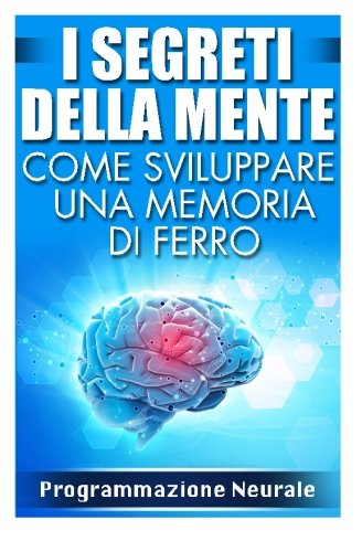 Download Come Sviluppare una Memoria di Ferro: I Segreti della Mente (Italian Edition) Download Come Sviluppare una Memoria di Ferro: I Segreti della Mente (Italian Edition)