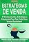 Livro Estratégias de Venda: 37 Conhecimentos, Estratégias e Estudos de Caso Que Farão Suas Vendas Explodirem!