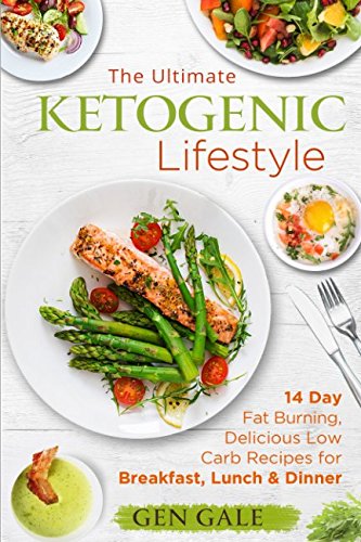The Ultimate Ketogenic Lifestyle: 14 Day Fat Burning, Delicious Low Carb Recipes for Breakfast, Lunch & Dinner