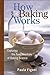 How Baking Works: Exploring the Fundamentals of Baking Science by