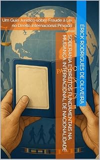 Livro SOBERANIA E DIREITOS FUNDAMENTAIS NA MUDANÇA INTERNACIONAL DE NACIONALIDADE: Um Guia Jurídico sobre Fraude à Lei no Direito Internacional Privado