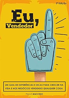 Livro Eu, Vendedor: Um guia de experiências e dicas para crescer na vida e nos negócios vendendo qualquer coisa