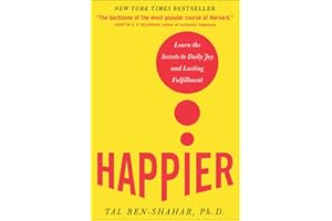 Happier: Learn the Secrets to Daily Joy and Lasting Fulfillment