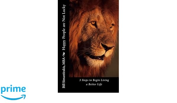 Happy people are not lucky 3 steps to begin living a better life english edition