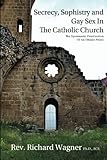 Secrecy, Sophistry and Gay Sex In The Catholic Church: The Systematic Destruction of an Oblate Priest