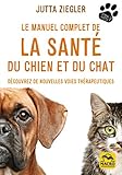 LE MANUEL COMPLET DE LA SANTE DU CHIEN ET DU CHAT: DECOUVREZ DE NOUVELLES VOIES THERAPEUTIQUES (MACRO EDITIONS) by