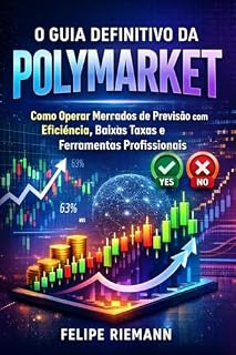 Livro O Guia Definitivo da Polymarket: Como Operar Mercados de Previsão com Eficiência, Baixas Taxas e Ferramentas Profissionais