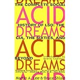 Acid Dreams: The Complete Social History of LSD: The CIA, the Sixties, and Beyond