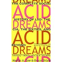 Acid Dreams: The Complete Social History of LSD: The CIA, the Sixties, and Beyond