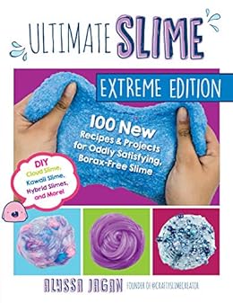 Ultimate Slime Extreme Edition:100 New Recipes and Projects for Oddly Satisfying, Borax-Free Slime -- DIY Cloud Slime, Kawaii Slime, Hybrid Slimes, and More! by [Jagan, Alyssa]