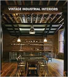 Vintage Industrial Interiors: 9783955880101: Amazon.com: Books