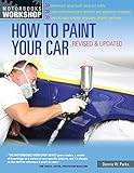 How to Paint Your Car: Revised & Updated (Motorbooks Workshop) by 