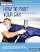 How to Paint Your Car: Revised & Updated (Motorbooks Workshop) by 
