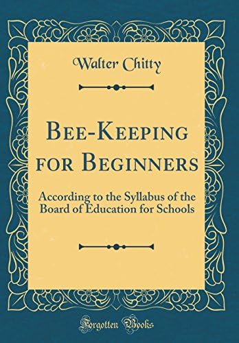 Bee-Keeping for Beginners: According to the Syllabus of the Board of Education for Schools (Classic Reprint) Hardcover – Import, 24 Apr 2018