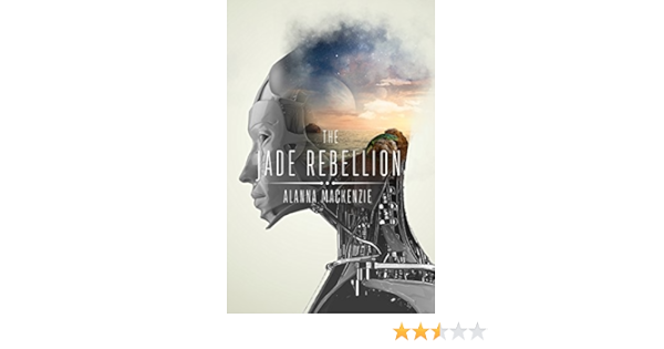 Amazon Com The Jade Rebellion The Jade Chronicles Book 1 Ebook Mackenzie Alanna Kindle Store