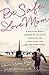 Be Safe, Love Mom: A Military Mom's Stories of Courage, Comfort, and Surviving Life on the Home Fron by Elaine Lowry Brye, Nan Gatewood Satter