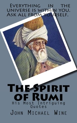 The Spirit of Rumi: His Most Intriguing Quotes