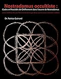 Nostradamus occultiste: Codes et Procédés de chiffrement dans l'œuvre de Nostradamus (French Edit by 