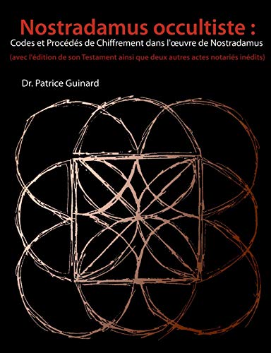 Nostradamus occultiste: Codes et Procédés de chiffrement dans l'œuvre de Nostradamus (French Edit by Patrice Guinard