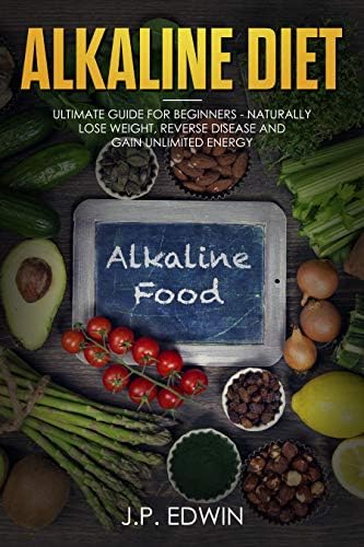 Alkaline Medicine: Ultimate Guide for Beginners - Naturally Lose Fat, Reverse Disease and Gain Unlimited Energy