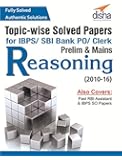 Topic-wise Solved Papers for IBPS/SBI Bank PO/Clerk Prelim & Mains (2010-16) Reasoning