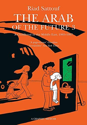 The Arab of the Future 3: Volume 3: A Childhood in the Middle East, 1985-1987 - A Graphic Memoir
