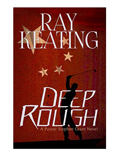 Deep Rough: A Pastor Stephen Grant Novel by Ray Keating