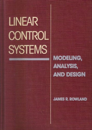 Linear Control Systems: Modeling, Analysis, and Design: Rowland, James ...