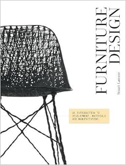 Furniture Design: An Introduction to Development, Materials and Manufacturing Furniture Design: An Introduction to Development, Materials and Manufacturing