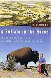A Buffalo in the House : The True Story of a Man, an Animal, and the American West.
