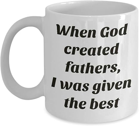 Amazon Com Best Dad Mug Father S Gift From Son Daughter When God Created Fathers I Was Given The Best Kitchen Dining