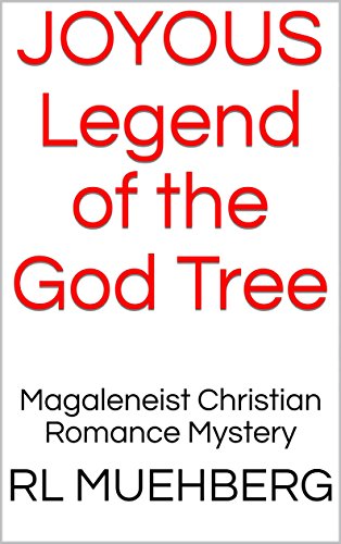 JOYOUS: Legend of The God Tree: Magaleneist Christian Romance Mystery