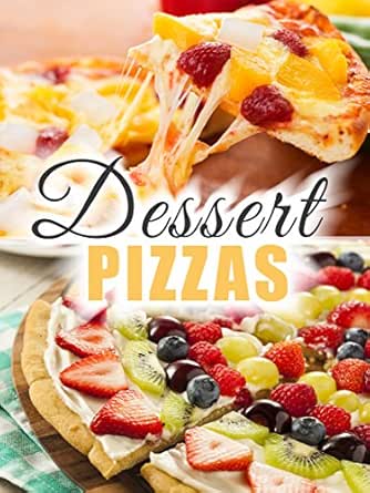 Dessert Pizzas The 50 Most Delicious Dessert Pizza Recipes Fruit Pizza Recipes Sweet Pizza Recipes Recipe Top 50 S Book 98 Kindle Edition By Hatfield Julie Cookbooks Food Wine Kindle Ebooks Amazon Com