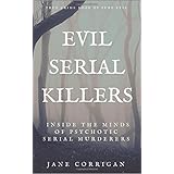 EVIL SERIAL KILLERS: Inside The Minds of Psychotic Serial Murderers