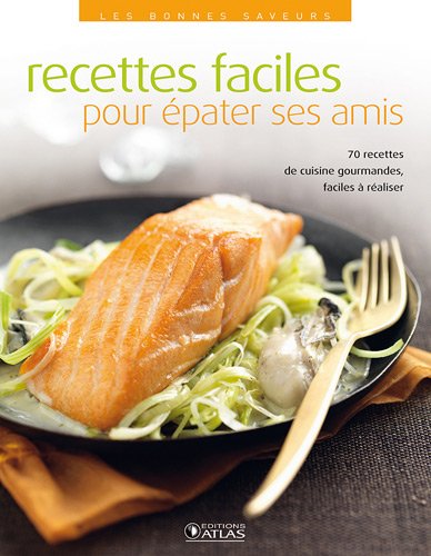 70 recettes faciles pour épater ses amis