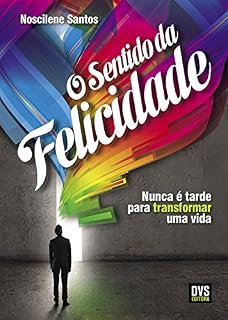 Livro O Sentido da Felicidade: Nunca é tarde para transformar uma vida