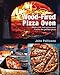Wood-Fired Pizza Oven: Make Your Own Pizza Oven Create the Perfect Pizza