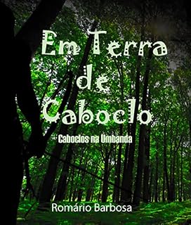 Livro Em terra de caboclo- Caboclos na Umbanda (Linhas de trabalho da umbanda Livro 4)