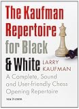 The Kaufman Repertoire for Black and White: A Complete, Sound and User-friendly Chess Opening Repertoire by Larry Kaufmann