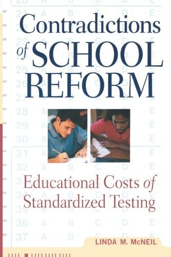 Contradictions of School Reform: Educational Costs of Standardized Testing (Critical Social Thought)