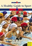 A Healthy Guide to Sport (Ironman): How to Make Your Kids Healthy, Happy and Ready to Go by 
