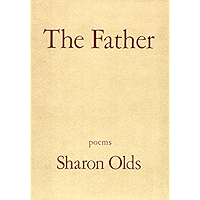 The Father: A Daughter Chronicles the Events of Her Father's Illness and Death in a Sequence of Poems book cover The Father: A Daughter Chronicles the Events of Her Father's Illness and Death in a Sequence of Poems book cover