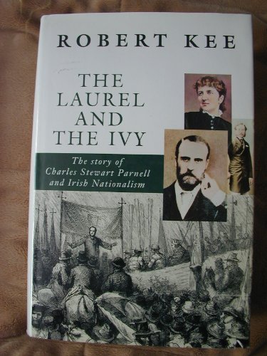 The Laurel and the Ivy: The Story of Charles Stewart Parnell and Irish Nationalism by Robert Kee