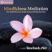 Mindfulness Meditation: Nine Guided Practices to Awaken Presence and Open Your Heart by