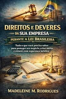 Livro Direitos e Deveres da sua Empresa perante a Lei Brasileira: Tudo que você precisa saber para proteger seu negócio