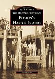 The Military History of Boston's Harbor Islands (MA) (Images of America) by Gerald Butler