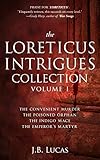 The Loreticus Intrigues: Binge on your favourite spymaster as he challenges emperors, assassins and by J.B. Lucas