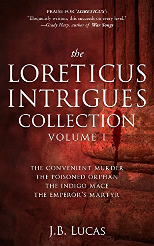 The Loreticus Intrigues: Binge on your favourite spymaster as he challenges emperors, assassins and by J.B. Lucas