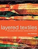 Layered Textiles: New Surfaces with Heat Tools, Machine and Hand Stitch